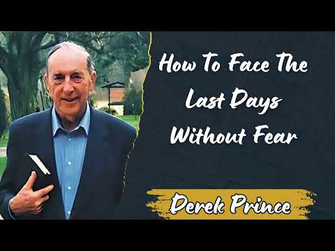 How To Face The Last Days Without Fear - Derek Prince