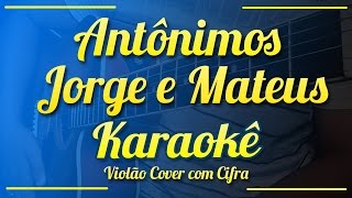 Antônimos - Jorge e Mateus - Karaokê ( Violão cover com cifra )