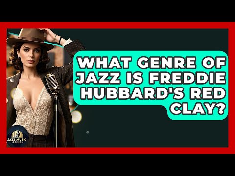 What Genre Of Jazz Is Freddie Hubbard's Red Clay? - Jazz Music Legends