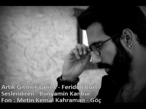 Artık Gitmek Gerek - Feridun Kurt / Seslendiren : Bünyamin Kanbur