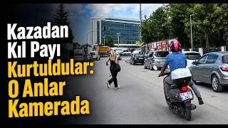 Kazadan Kıl Payı Kurtuldular O Anlar Kamerada