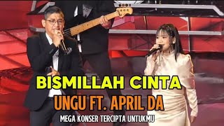 Download lagu DUET TERBAIK2026! Ungu ft April DA – Bismillah Cinta | Live Mega Konser Tercipta Untukmu  mp3