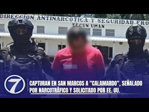 Capturan en San Marcos a "Calamardo", señalado por narcotráfico y solicitado por EE. UU.