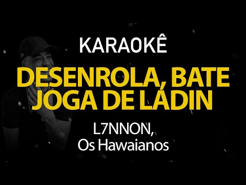 Desenrola Bate Joga de Ladin - L7NNON, Os Havaianos (Karaokê Version)