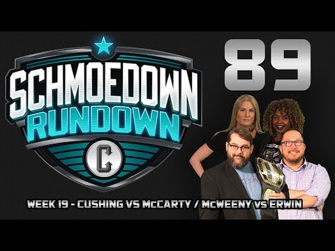 Schmoedown Rundown #89: Cushing vs McCarty / McWeeny vs Erwin