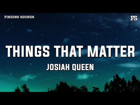 Josiah Queen - Things That Matter (Lyrics)