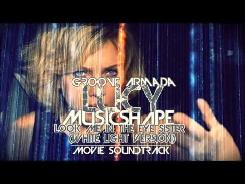 LUCY Movie Soundtrack 2014 / Groove Armada - Look Me In The Eye Sister (White Light Version)