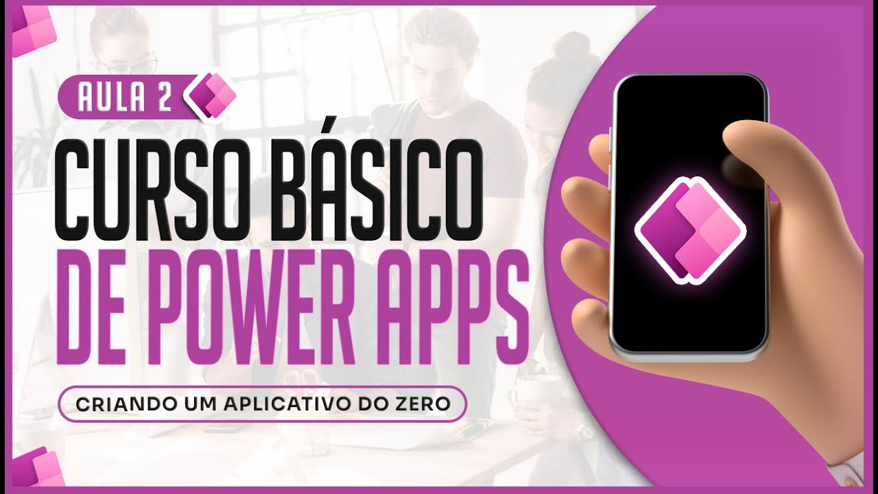 Curso Básico de Power Apps - Aula 2 - Criando um Aplicativo do Zero