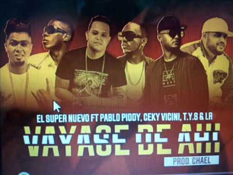 El Super Nuevo ft Pablo Piddy-Ceky-Vicini-TYS-LR-Vayase de ahi