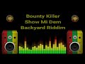 Bounty Killer - Show Mi Dem (Backyard Riddim)