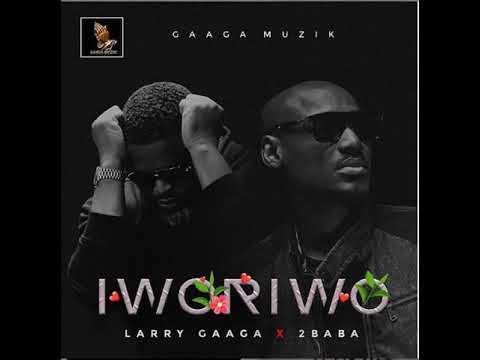 Larry Gaaga - Iworiwo ft 2Baba