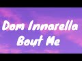 Dom Innarella Bout Me Lyrics