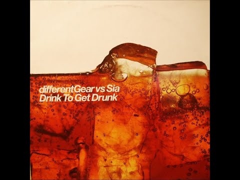 Different Gear Vs Sia - Drink To Get Drunk (Different Gear Mix)