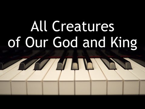 All Creatures of Our God and King - piano instrumental hymn with lyrics