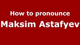 How to pronounce Maksim Astafyev