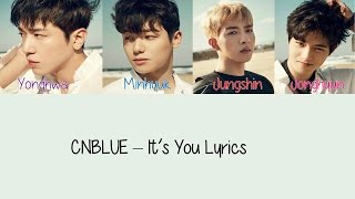 CNBLUE – It&#39;s You [Hang, Rom &amp; Eng Lyrics]