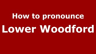 How to pronounce Lower Woodford