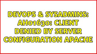 DevOps &amp; SysAdmins: AH01630: client denied by server configuration Apache (3 Solutions!!)