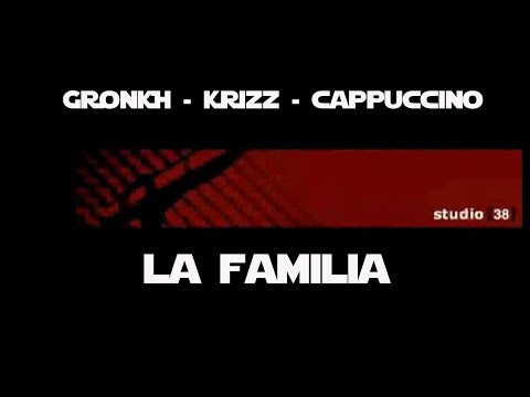 STUDIO 38 - LA FAMILAIA - feat. GRONKH - KRIZZ - CAPPUCCINO
