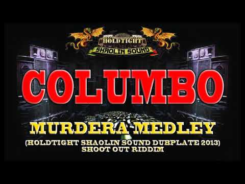 COLUMBO - MURDERA MEDLEY - HOLDTIGHT SHAOLIN SOUND DUBPLATE (2013) SHOOT OUT RIDDIM !!!