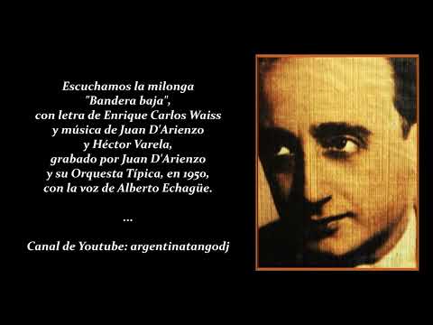 JUAN D'ARIENZO & ALBERTO ECHAGÜE: BANDERA BAJA (MILONGA)