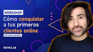 WORKSHOP: Cómo conquistar a tus primeros clientes online