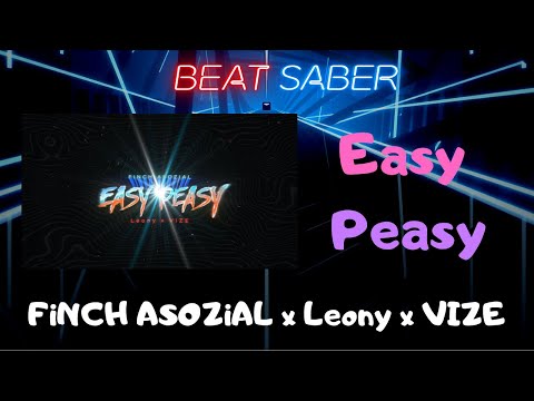 [Beat Saber] Easy Peasy (FiNCH ASOZiAL x LEONY x VIZE) - Custom Song (Expert+) | Made by me #64