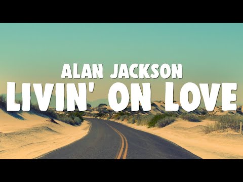 Alan Jackson - Livin' On Love