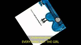 Everything But The Girl - UNDERSTANDING