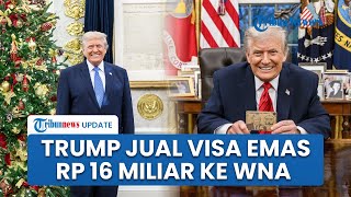 Trump Luncurkan Visa Emas Rp16 M untuk WNA, Disebut Jalur Cepat Jadi Penduduk Tetap AS