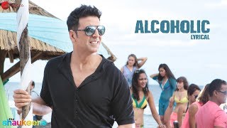 ALCOHOLIC - LYRICAL VIDEO | The Shaukeens | Yo Yo Honey Singh | Akshay Kumar &amp; Lisa Haydon