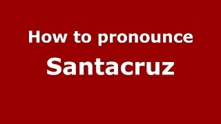 How to pronounce Santacruz