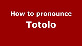 How to pronounce Totolo