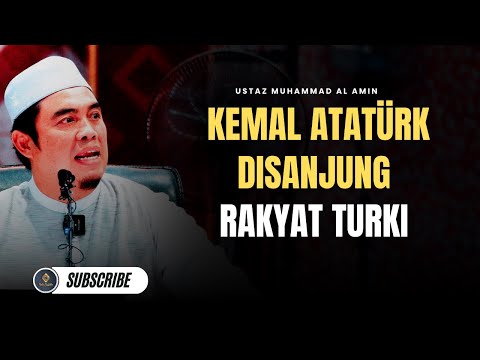 Kenapa Orang Turki Sangat Menyanjung Kamal Atatürk? - Ustaz Muhammad Al Amin