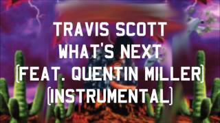 Travis Scott - What&#39;s Next (feat. Quentin Miller) (Instrumental)
