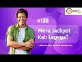 SAGdiaries 136 Mera Jackpot Kab Lagega Himanshu Ashok Malhotra