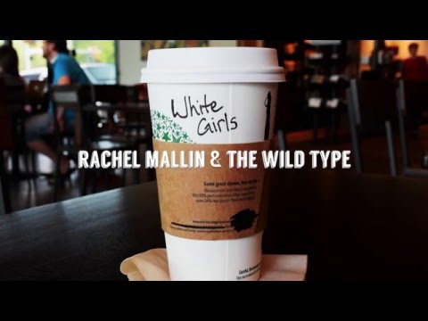 White Girls - Rachel Mallin + The Wild Type