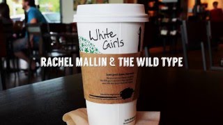 White Girls - Rachel Mallin + The Wild Type