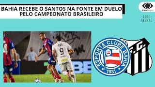 BAHIA RECEBE O SANTOS NA FONTE EM DUELO PELO CAMPEONATO BRASILEIRO | JOGO ABERTO BA