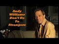 Andy Williams........Don't Go To Strangers.