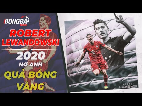ROBERT LEWANDOWSKI - 2020 NỢ ANH QUẢ BÓNG VÀNG