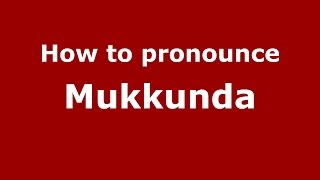 How to pronounce Mukkunda