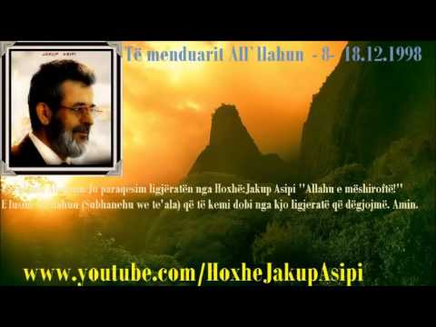 Të menduarit All`llahun  - 8-  18.12.1998.Hoxhë:Jakup Asipi (Allahu e mëshiroftë!)