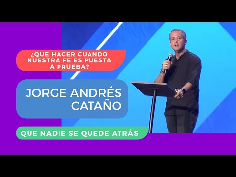 ¿Qué Hacer Cuando Nuestra Fe Es Puesta a prueba? - Jorge Andrés Cataño