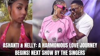 ASHANTI &amp; NELLY: A HARMONIOUS LOVE JOURNEY BEGINS! NEXT SHOW BY THE SINGERS