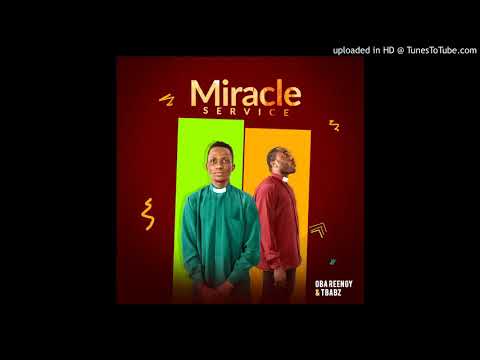 Miracle Service - Oba Reengy & Tbabz (Official Audio)