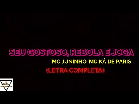 Seu Gostoso, Rebola e Joga - MC Juninho FSF & MC Ká de Paris - Felipe letras | (LETRA COMPLETA)