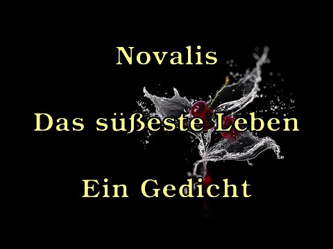Novalis - Das süßeste Leben [Ein Gedicht]