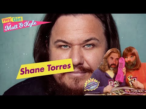 Hey Girl with Matt and Kyle #05 - Shane Torres