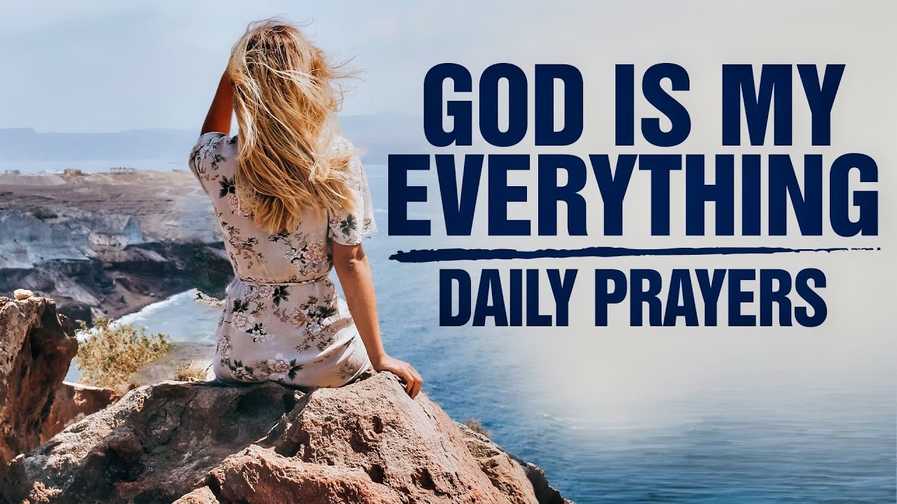 God Is My Everything | Daily Morning Prayers To Start Your Day